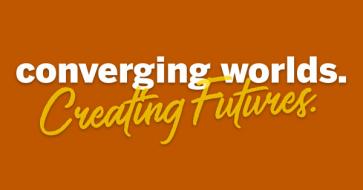Converging Worlds, Creating Futures
