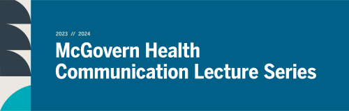 Graphic with a blue background and white text reading 2023/2024 McGovern Health Communication Lecture Series