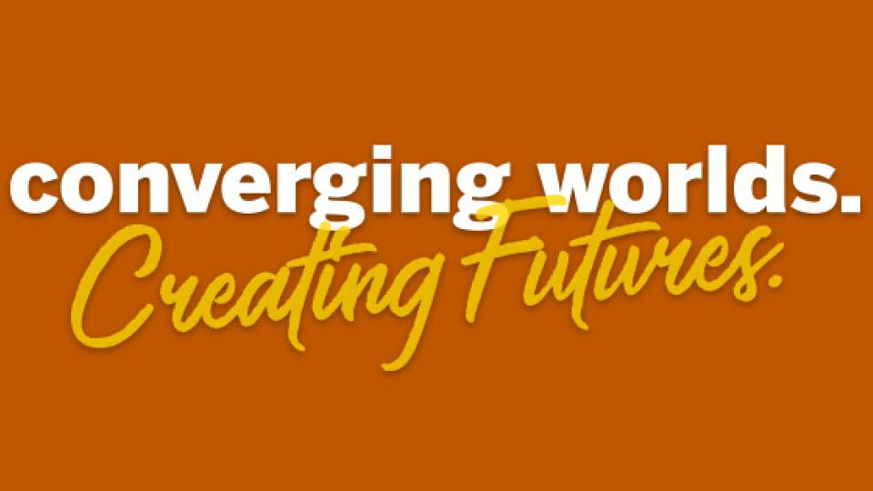 Converging Worlds, Creating Futures
