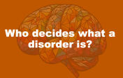 Screenshot of slide presentation that says: "Who decides what a disorder is?"
